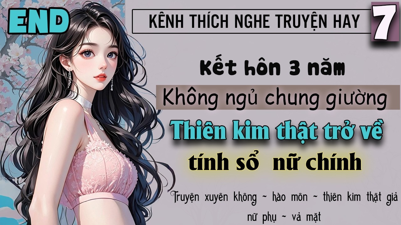 Tập 7 - Kết hôn không chung giường thiên kim thật trọng sinh tính sổ cả nhà nữ chính - End