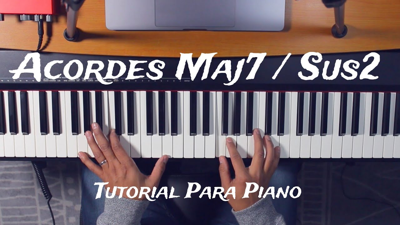 Acordes Maj7/Sus2 (Tutorial Para Piano)