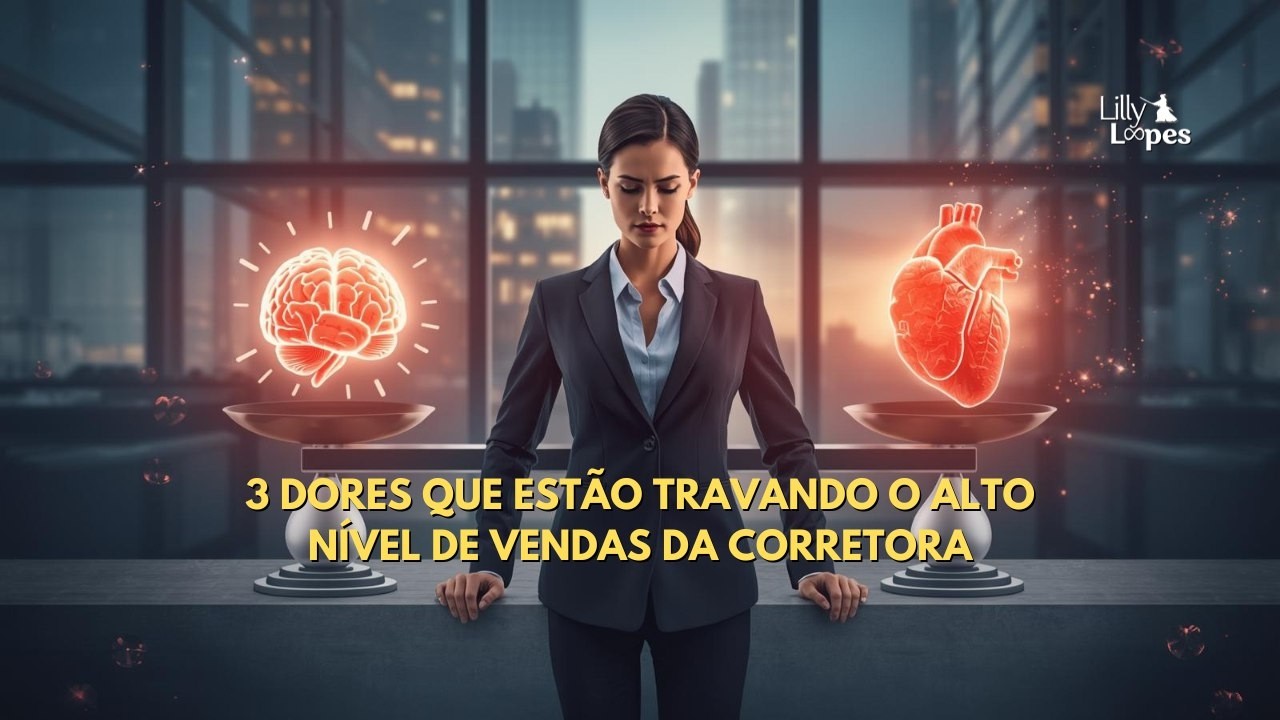 3 Dores que estão Travando o Alto Nível de Vendas da Corretora