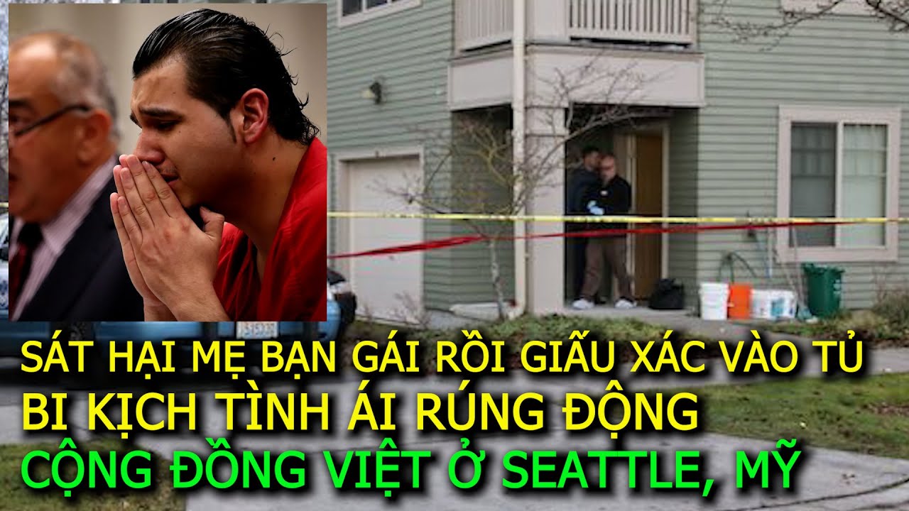 Sát hại mẹ bạn gái rồi giấu xác vào tủ: Bi kịch tình ái rúng động cộng đồng Việt ở Seattle, Mỹ