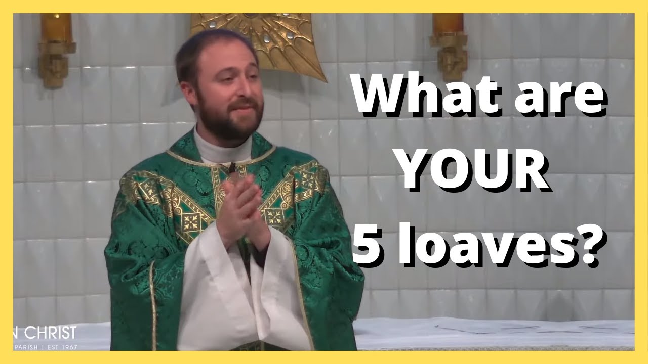 Loaves & Fish / 18th Sunday in Ordinary Time Catholic Mass Homily / Fr. Scott Bailey