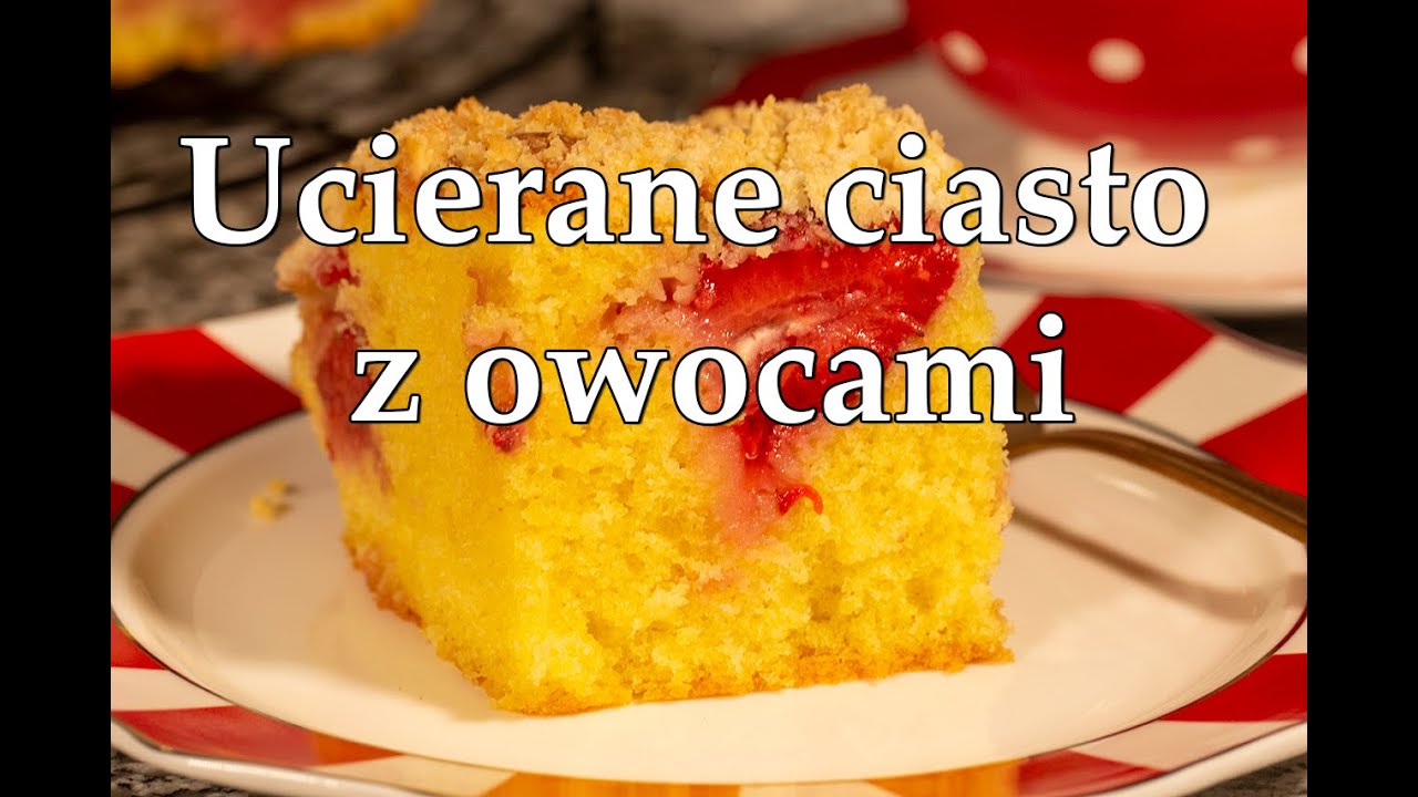 Przepis na ucierane ciasto z owocami