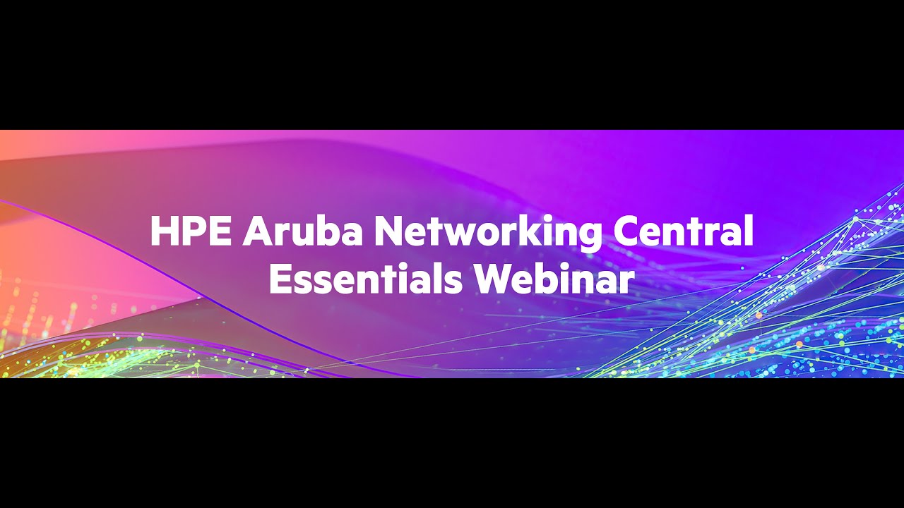 HPE Aruba Networking Central Essentials Webinar
