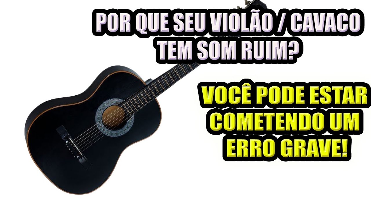 VIOLÃO E CAVAQUINHO COM SOM RUIM - PROBLEMA MUITO COMUM