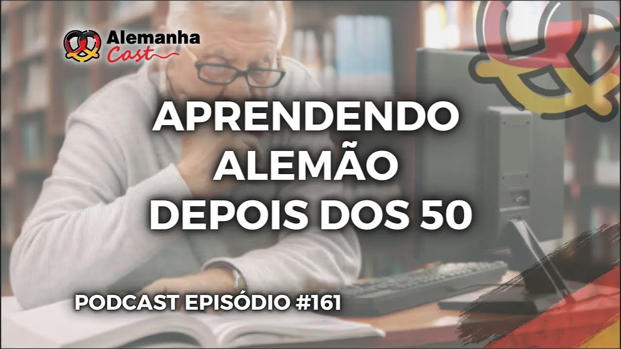 É possível aprender alemão depois dos 50? (Alemanha Cast 161)