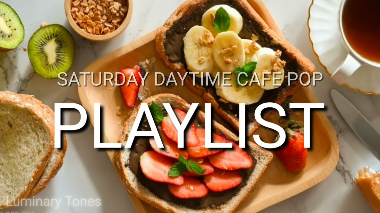 SATURDAY DAYTIME CAFE POP PLAYLIST