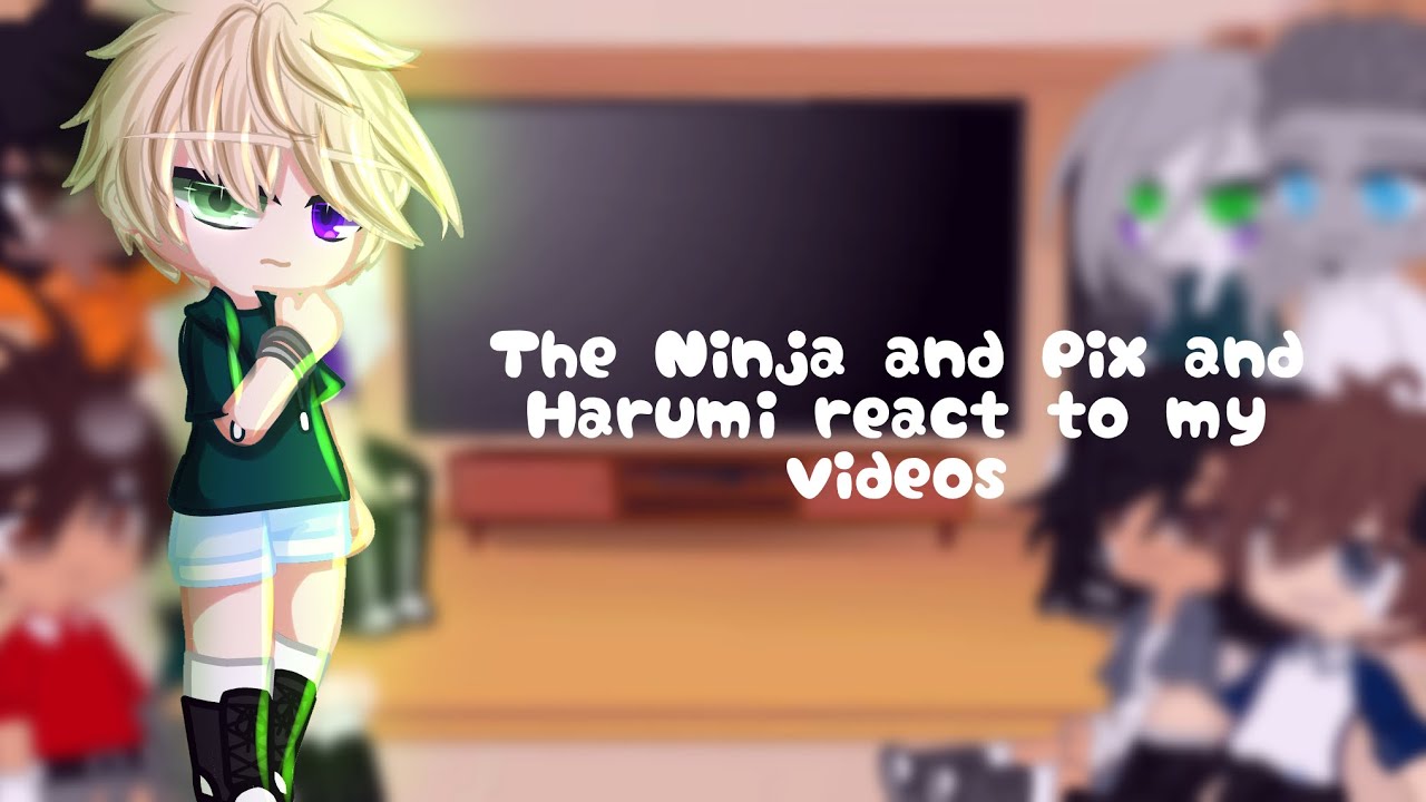 The Ninja + Pixal and Harumi react to my videos ll Ninjago Reaction Video