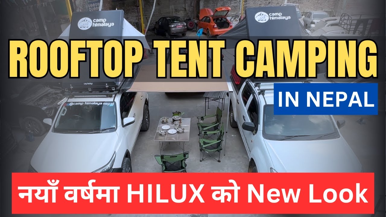 Rooftop Tent Camping in Nepal || नयाँ वर्षमा HILUX को New Look | Canopy Tent Camping Setup in Nepal