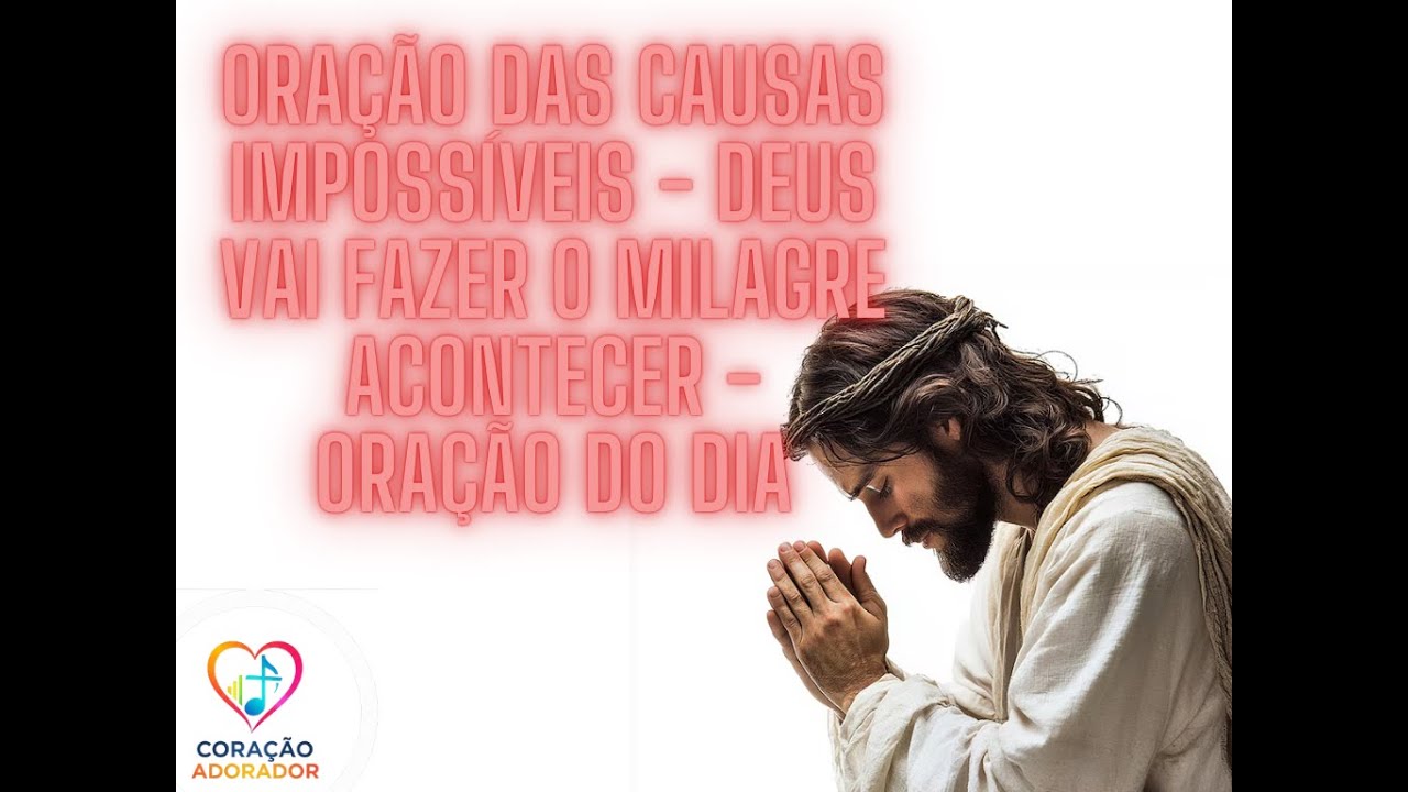 Oração das causas impossíveis - Deus Vai Fazer o Milagre Acontecer - Oração do dia