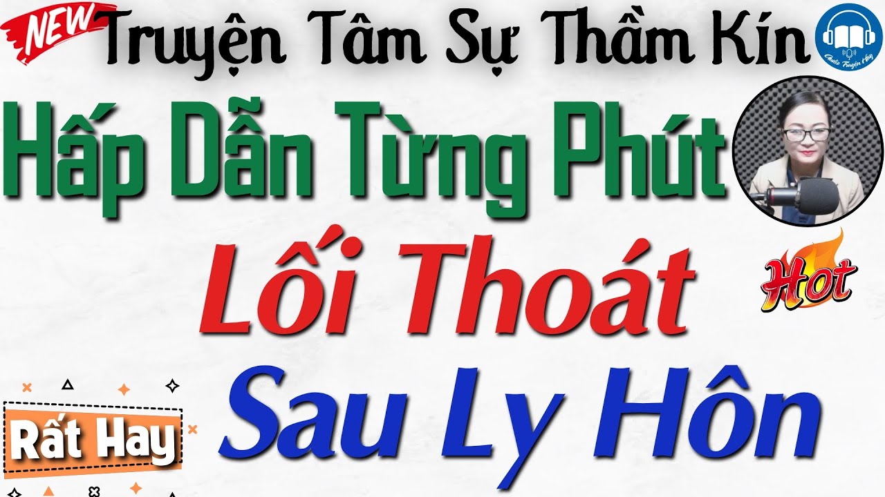 Hấp dẫn từng phút với câu truyện thực tế: Lối Thoát Sau Ly Hôn | Nghe kể truyện đêm khuya Việt Nam