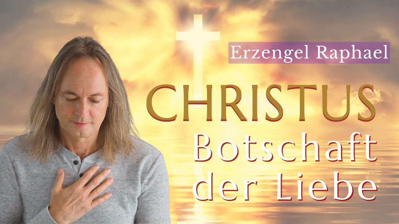 Christus - Botschaft der Liebe | Mediale Botschaft von Erzengel Raphael | Boris Lukács