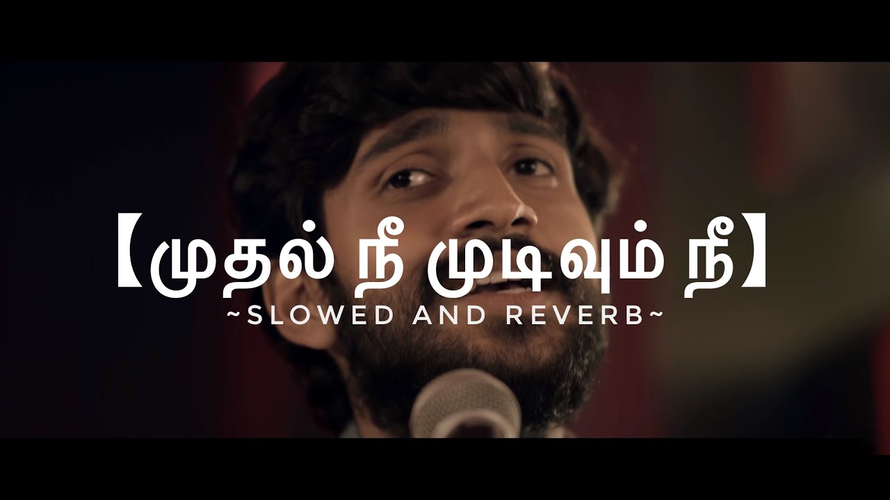 Mudhal Nee Mudivum Nee || Slowed to Perfection❤️