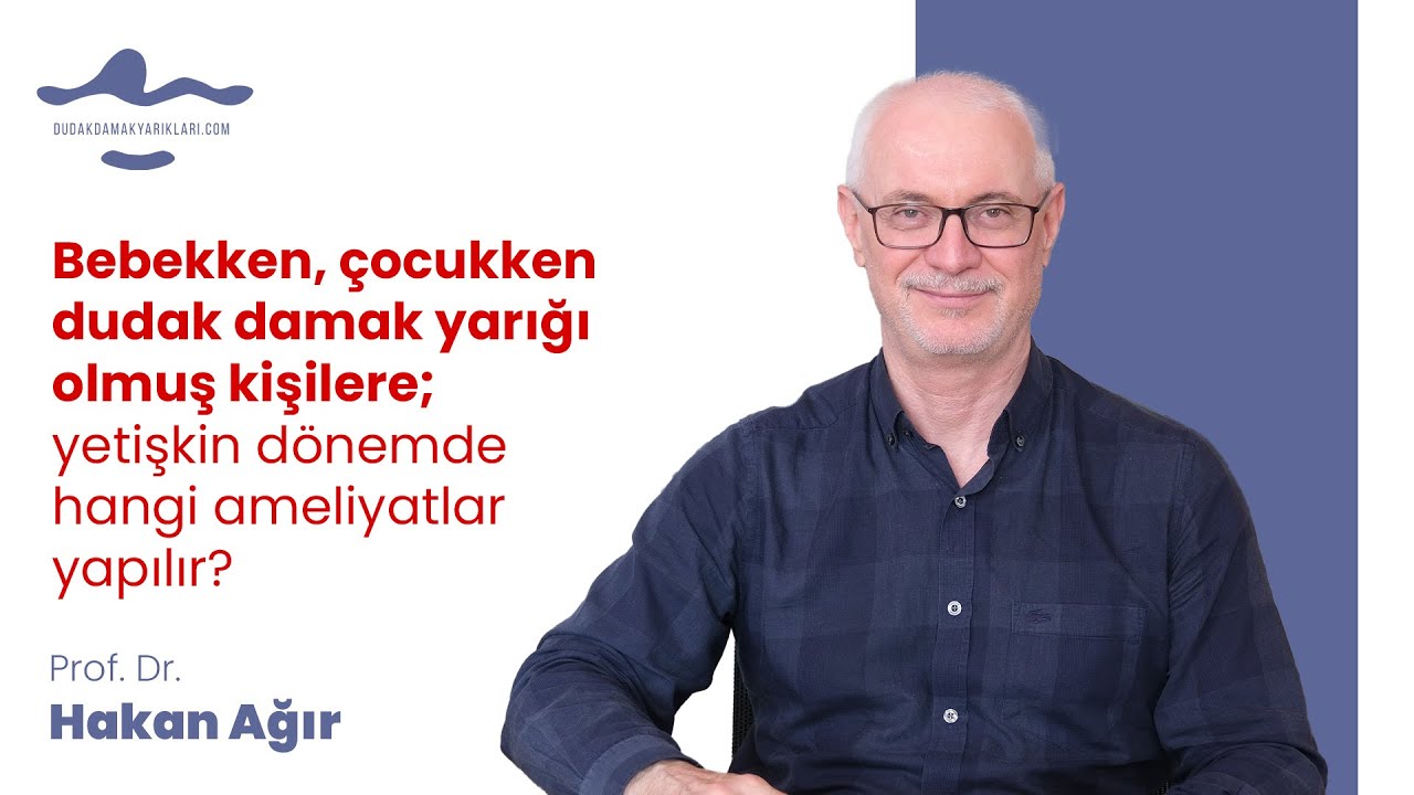 Bebekken, çocukken dudak damak yarığı olmuş kişilere; yetişkin dönemde hangi ameliyatlar yapılır?