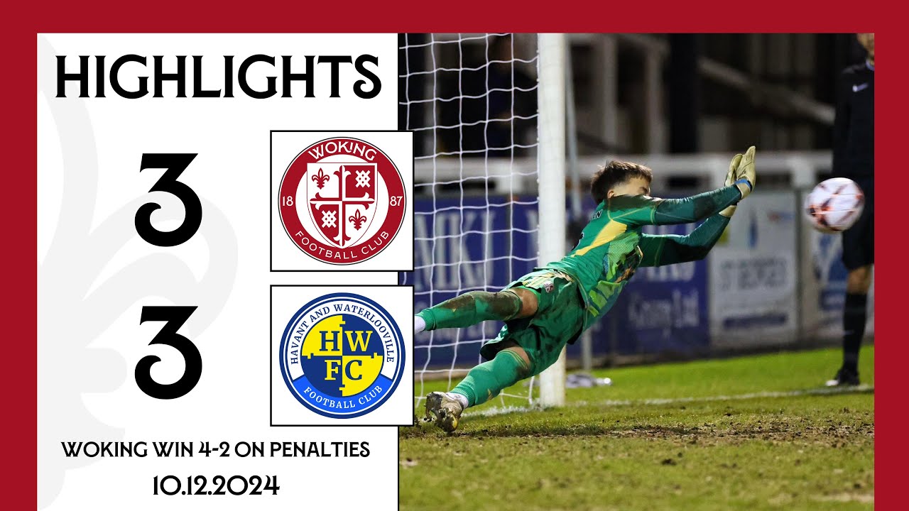 Woking 3-3 Havant & Waterlooville (4-2 on penalties) | Match Highlights