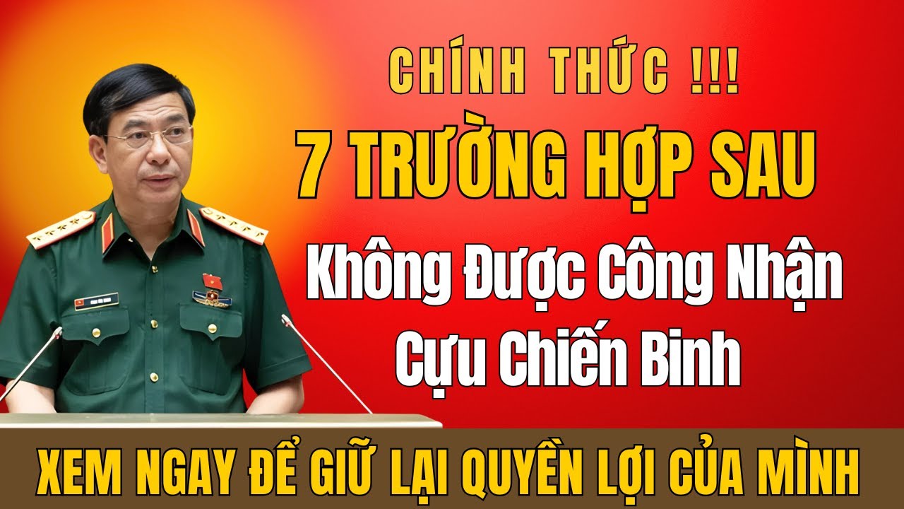 Sốc Toàn Quốc: Hé Lộ 7 Trường Hợp Không Được Công Nhận Cựu Chiến Binh Trong Đợt Rà Soát Mới!