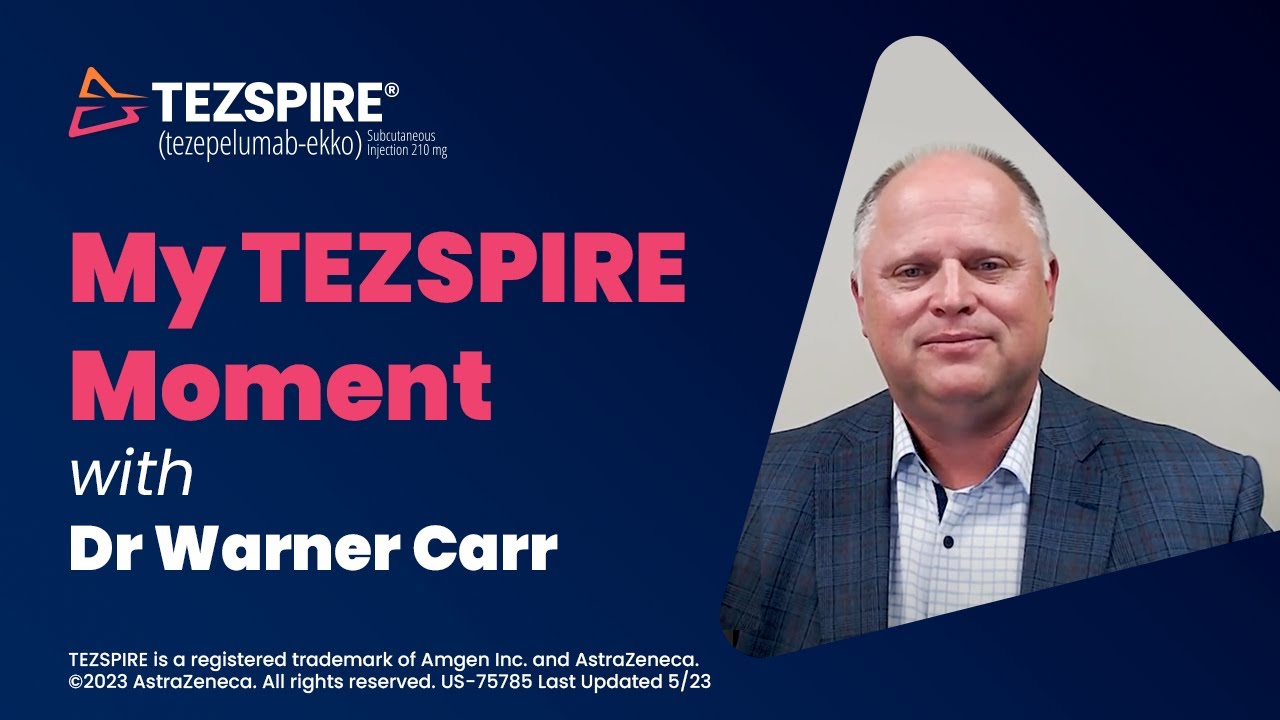 My TEZSPIRE® (tezepelumab-ekko) Moment with Dr Warner Carr