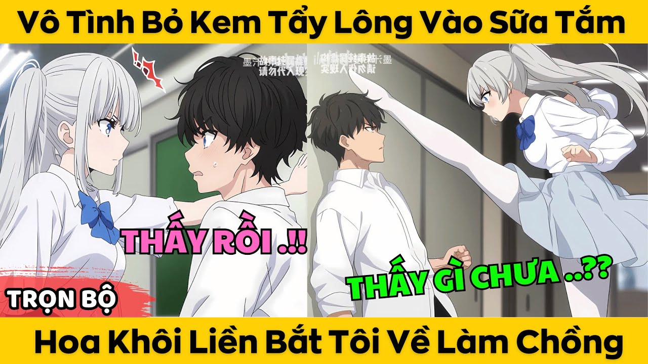 Trọn Bộ | Vô Tình Bỏ Kem Tẩy Lông Vào Sữa Tắm - Hoa Khôi Liền Bắt Tôi Về Làm Chồng