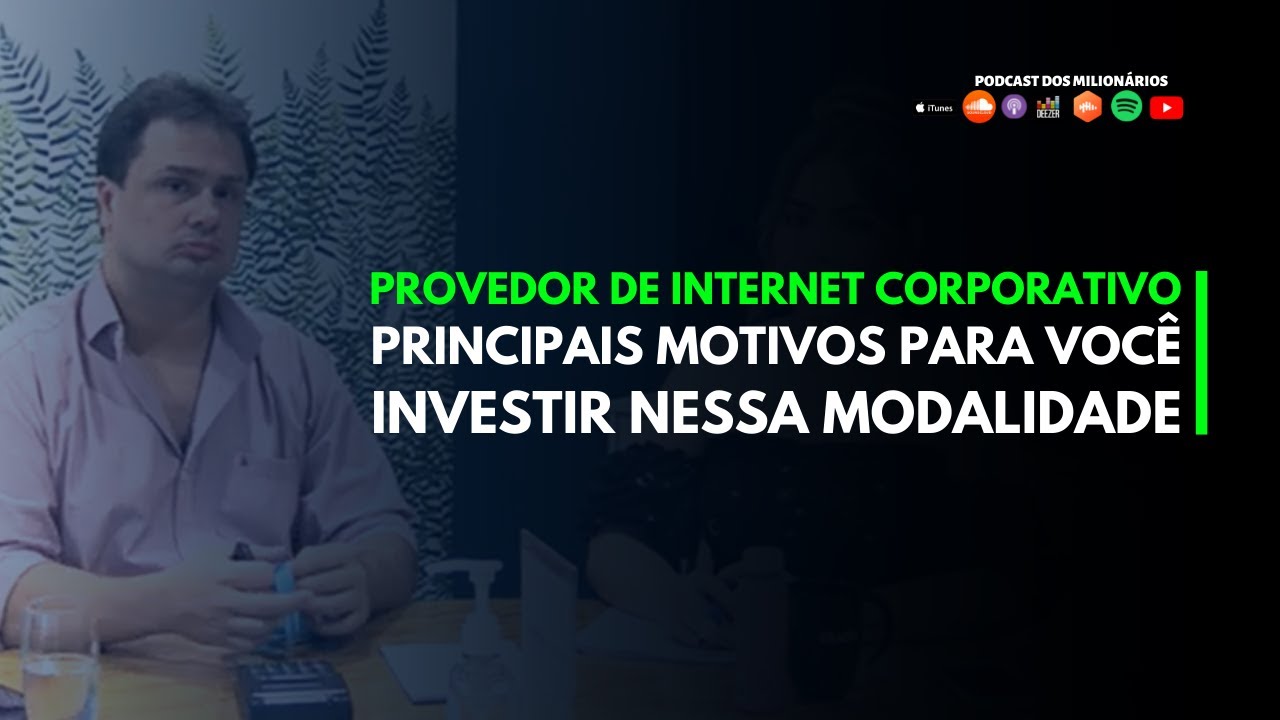 Provedor de internet corporativo: Vantagens e Desvantagens / Podcast Milionário 78 - 1° Temp Tais