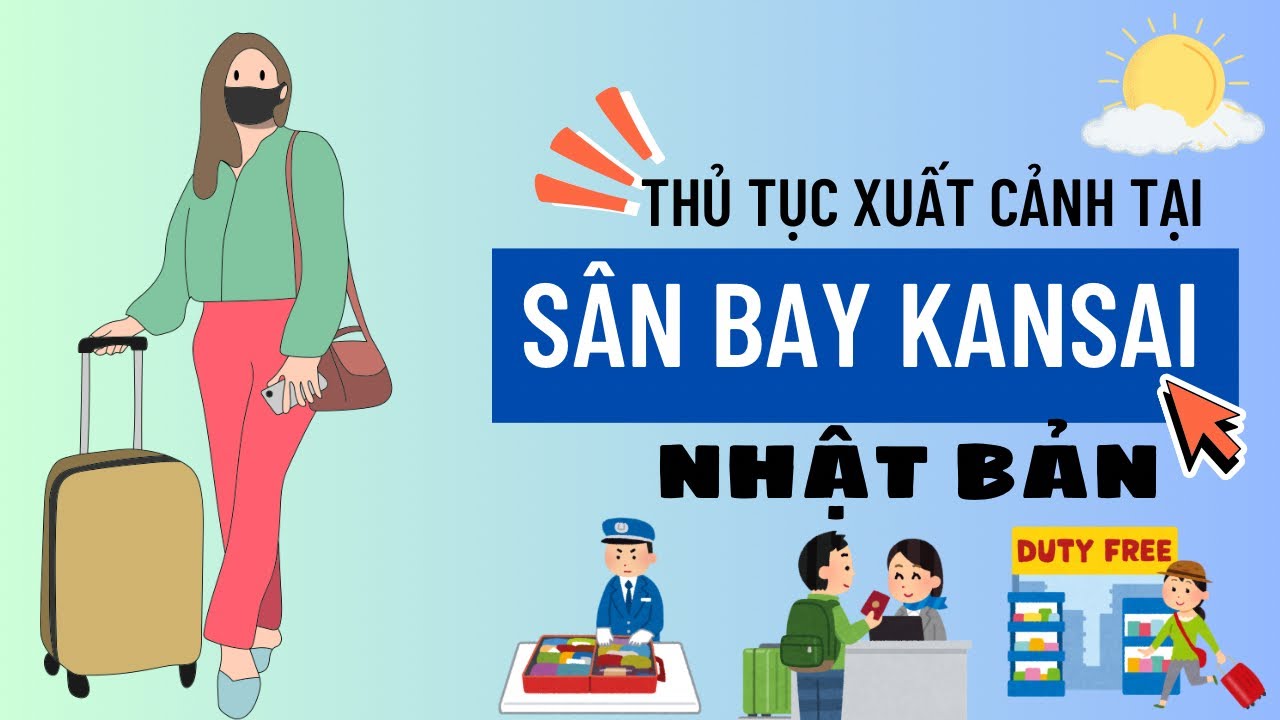 🛫🛃Cập nhật Thủ tục xuất cảnh tại sân bay Kansai Nhật Bản mới nhất ✨