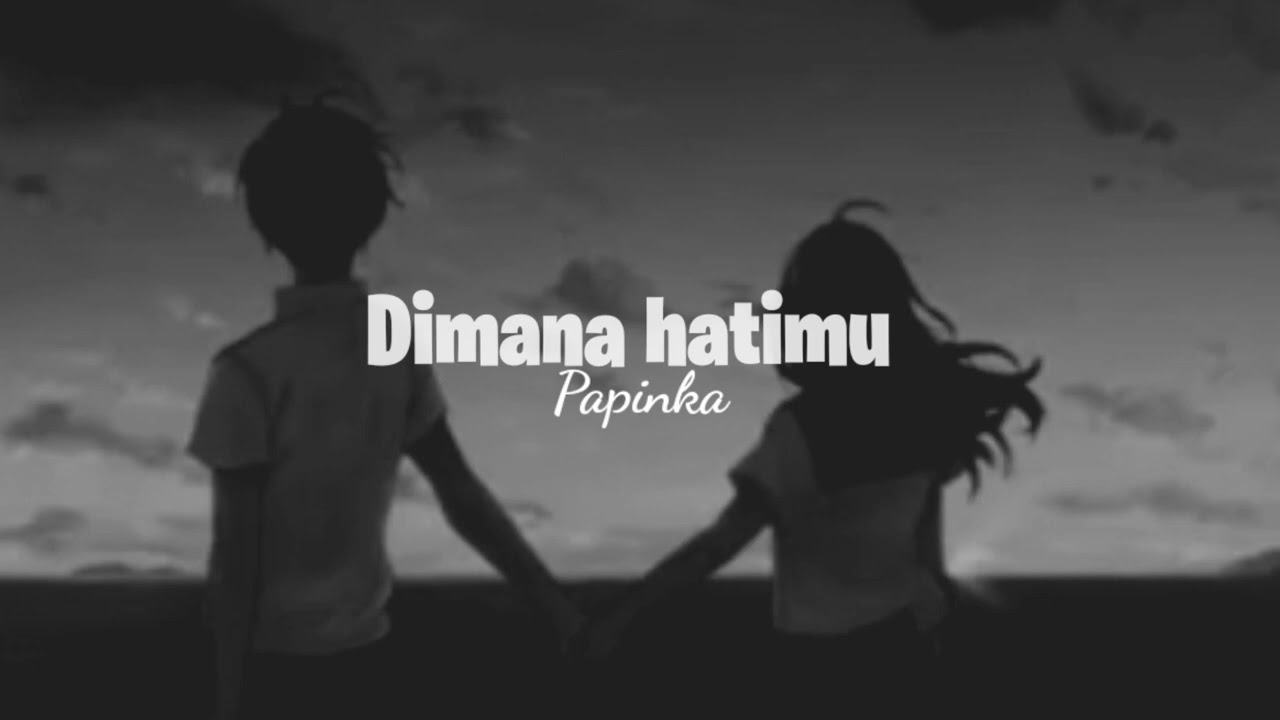 Dimana hatimu - Papinka (Speed up) tiktok version
