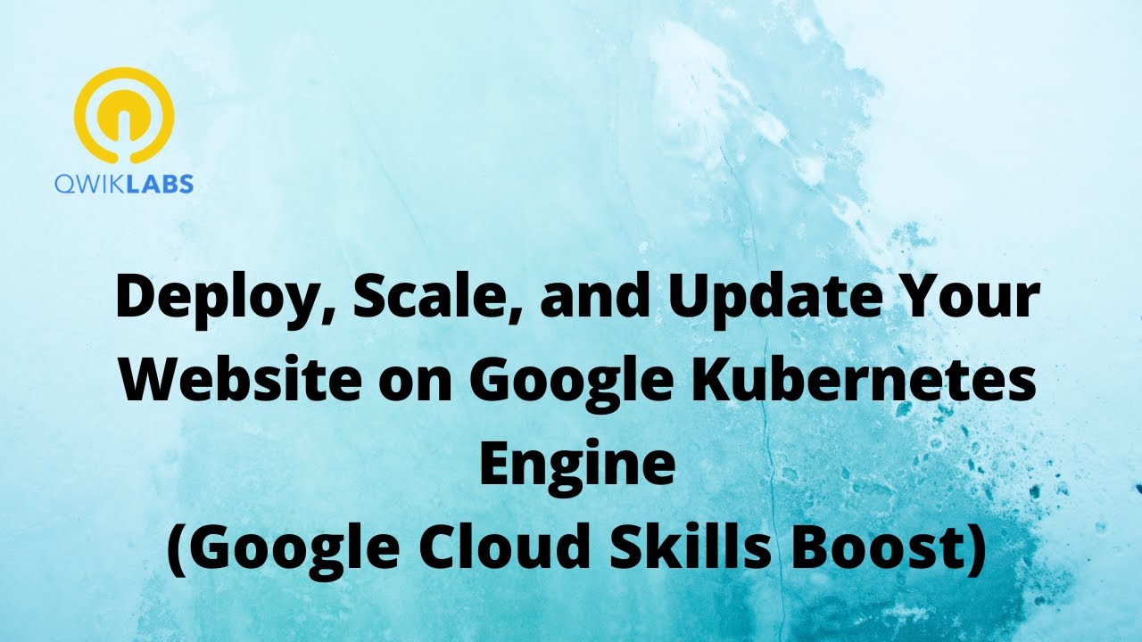 Deploy, Scale, and Update Your Website on Google Kubernetes Engine -[GSP663]