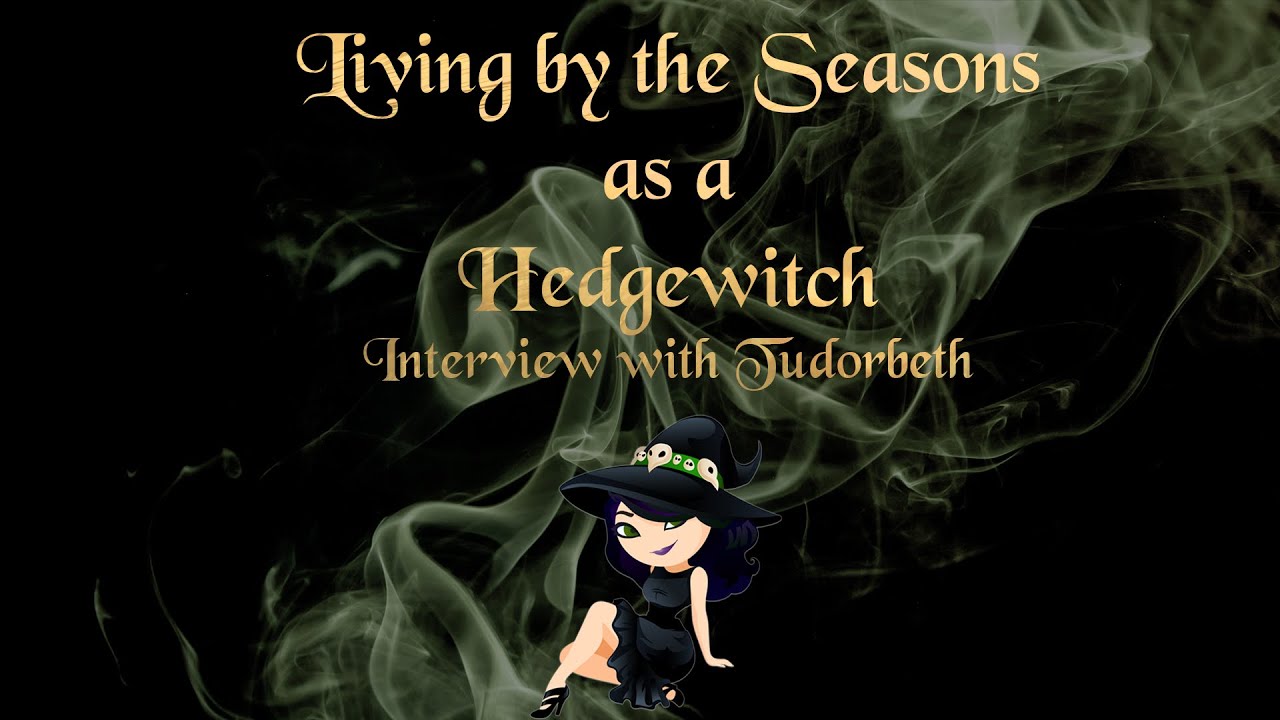 Living by the Seasons as a Hedgewitch | Interview with Tudorbeth