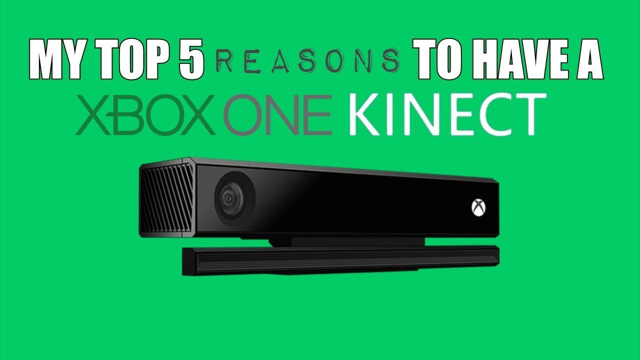 My Top 5 Reasons To Have A Xbox One Kinect