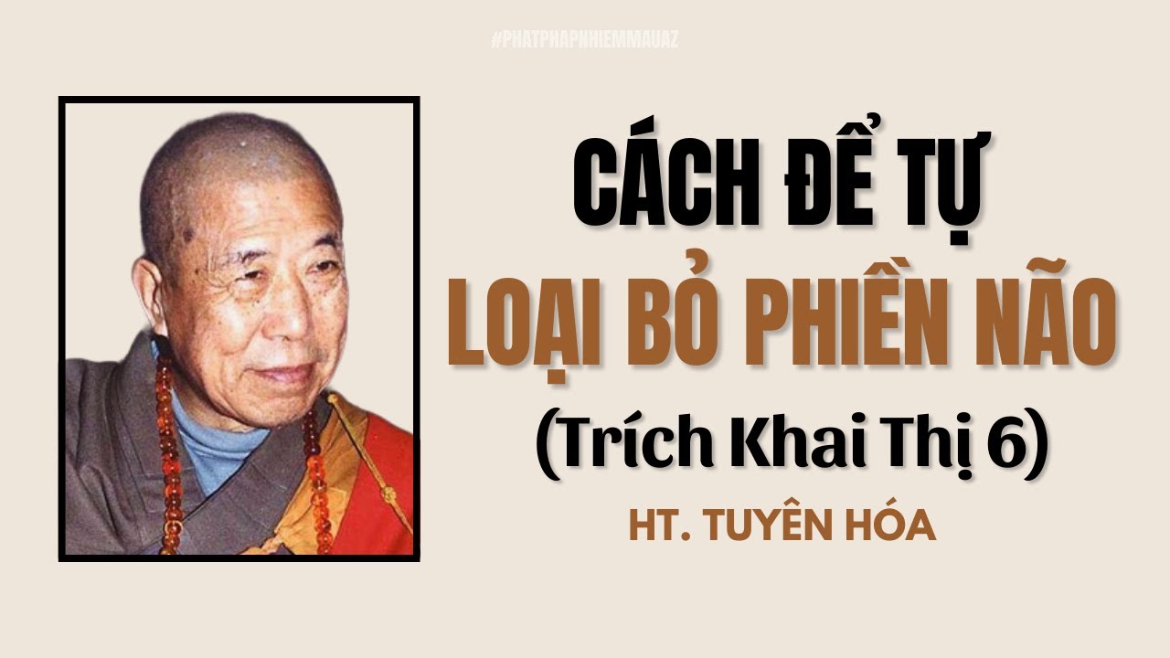 CÁCH ĐỂ TỰ LOẠI BỎ PHIỀN LÃO | Khai Thị 6 | Cuối | Hòa Thượng Tuyên Hóa Khai Thị