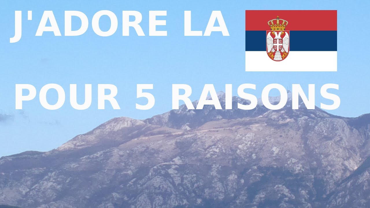 Je suis venu pour ces 5 raisons en Serbie