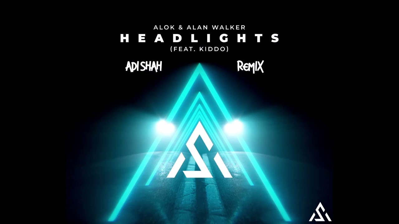 Alok & Alan Walker - Headlights (feat. KIDDO)(ADI SHAH Remix)