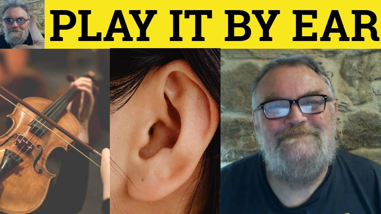 🔵 Play It By Ear Meaning - Play it by Ear Examples - Play it by Ear Defined - Idioms Play it by Ear