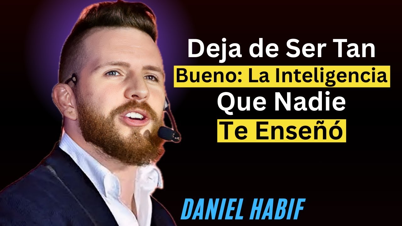Deja de Ser Tan Bueno: La Inteligencia Que Nadie Te Enseñó | { Daniel Habif }{Motivacion,}