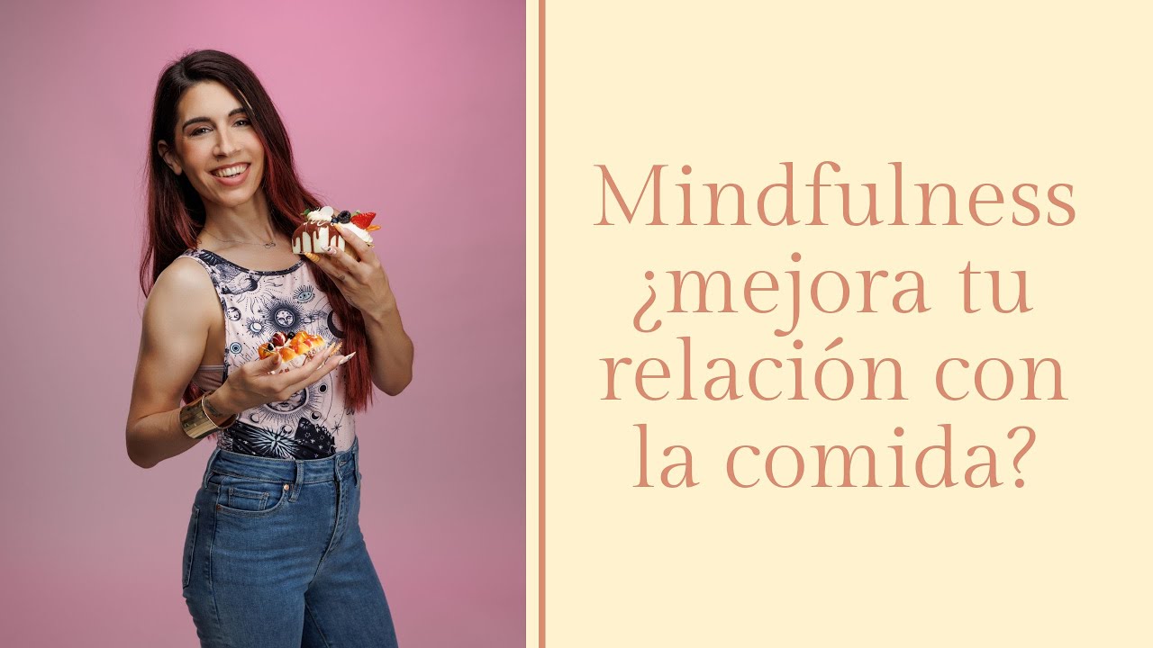 Mindfulness ¿Mejora tu relación con la comida?