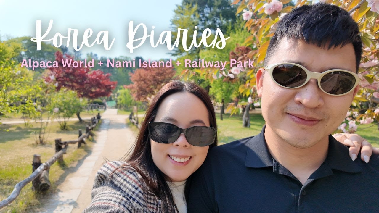 Korea Diaries 2025: We went to Alpaca World + Nami Island + Railway Park