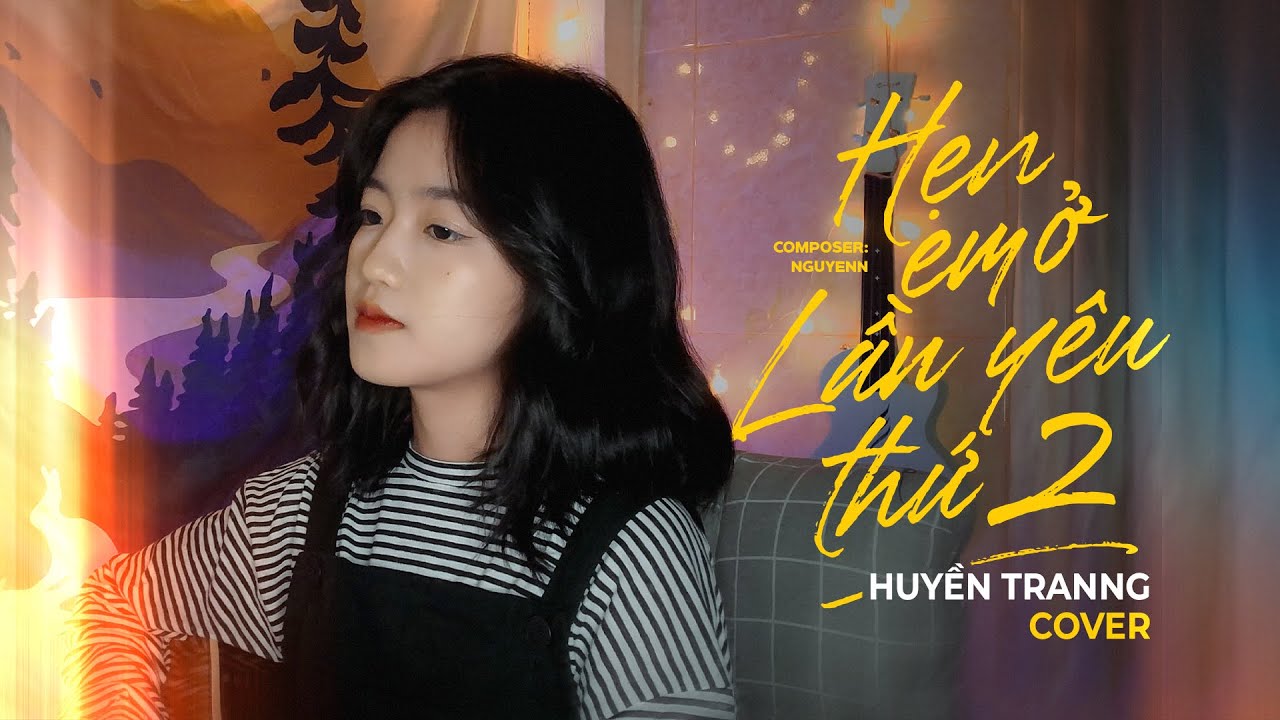 Hẹn Em Ở Lần Yêu Thứ 2 - Huyền Tranng Cover | Anh Phải Làm Gì Để Em Đừng Nghĩ Em Không Quan Trọng