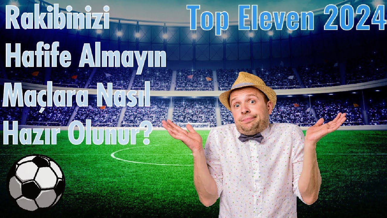 Top Eleven 2024 Maçlara Nasıl Hazır Olunur? / Rakibinizi Hafife Almayın