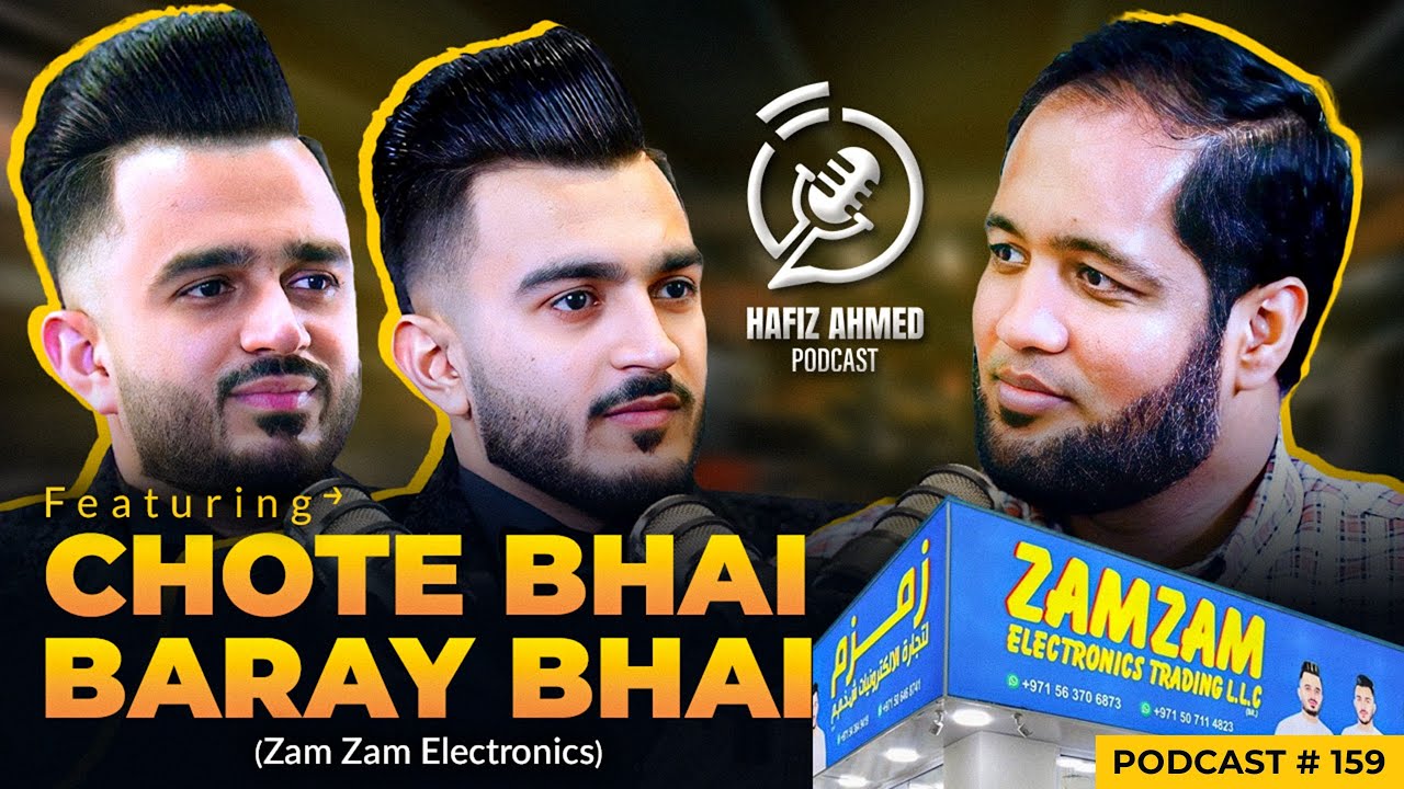 Hafiz Ahmed Podcast Featuring Chote Bhai Baray Bhai ( ZamZam Electronics) | Hafiz Ahmed