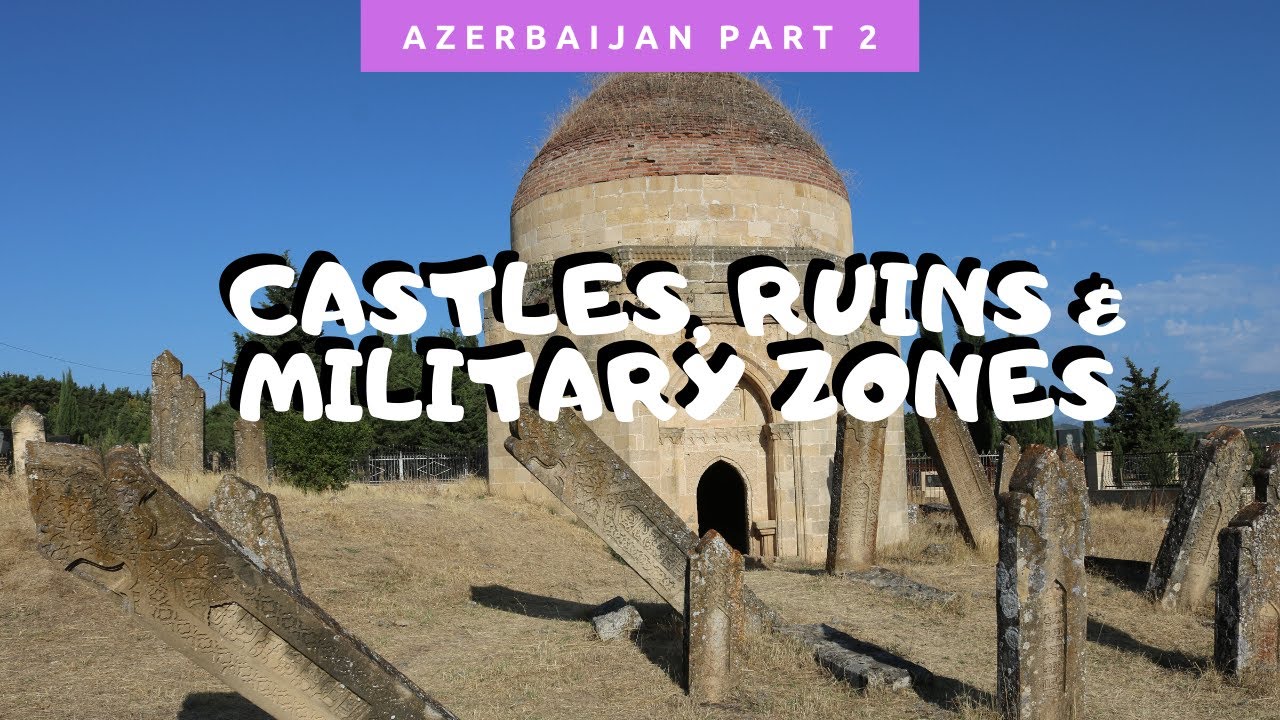 Castles, Ruins and Military Zones | Azerbaijan Travel Vlog