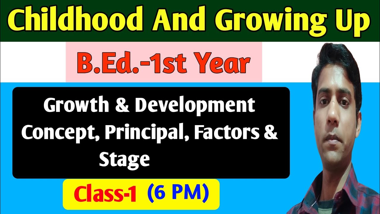 Growth & Development, Concept, Principal, Factor & Stages || Childhood & Growing Up, B.Ed. 1st Year