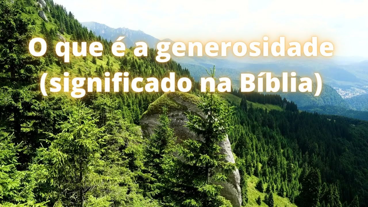 O que é a generosidade significado na Bíblia.