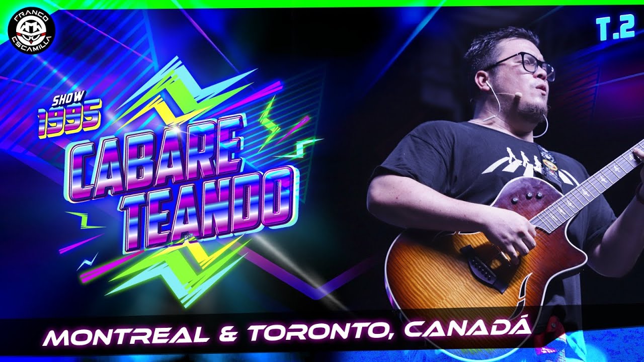 Cabareteando Temp 2.- Montreal y Toronto