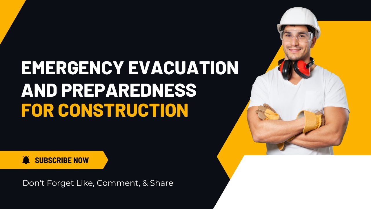 Emergency Evacuation and Preparedness for&nbsp;Construction