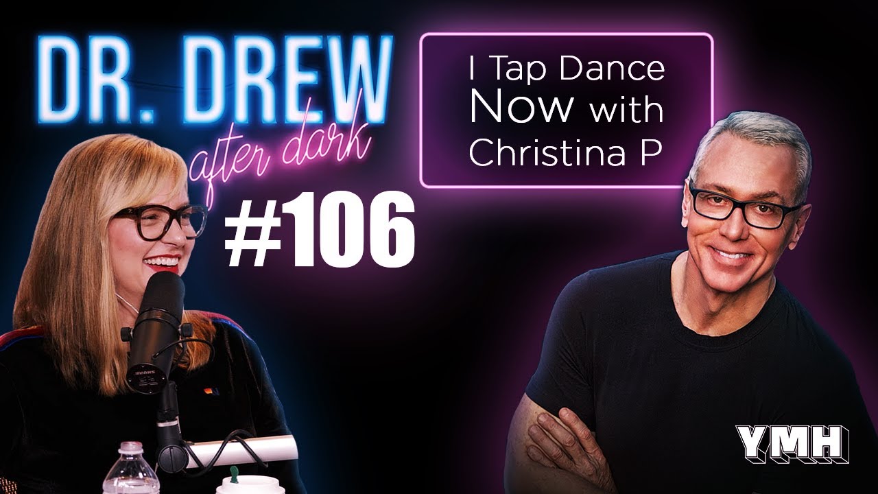 Ep. 106 I Tap Dance Now w/ Christina P | Dr. Drew After Dark