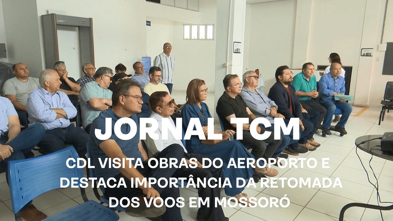 Jornal TCM - CDL visita obras do aeroporto e destaca importância da retomada dos voos em Mossoró
