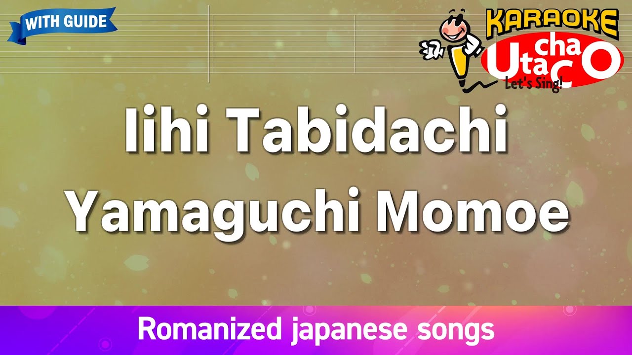 Iihi Tabidachi – Yamaguchi Momoe (Romaji Karaoke with guide)