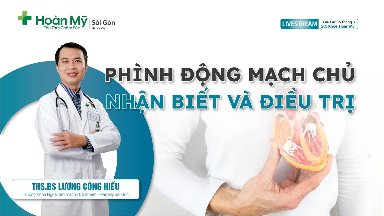 Phình động mạch chủ: Nhận biết và điều trị | Khoa Ngoại Tim mạch