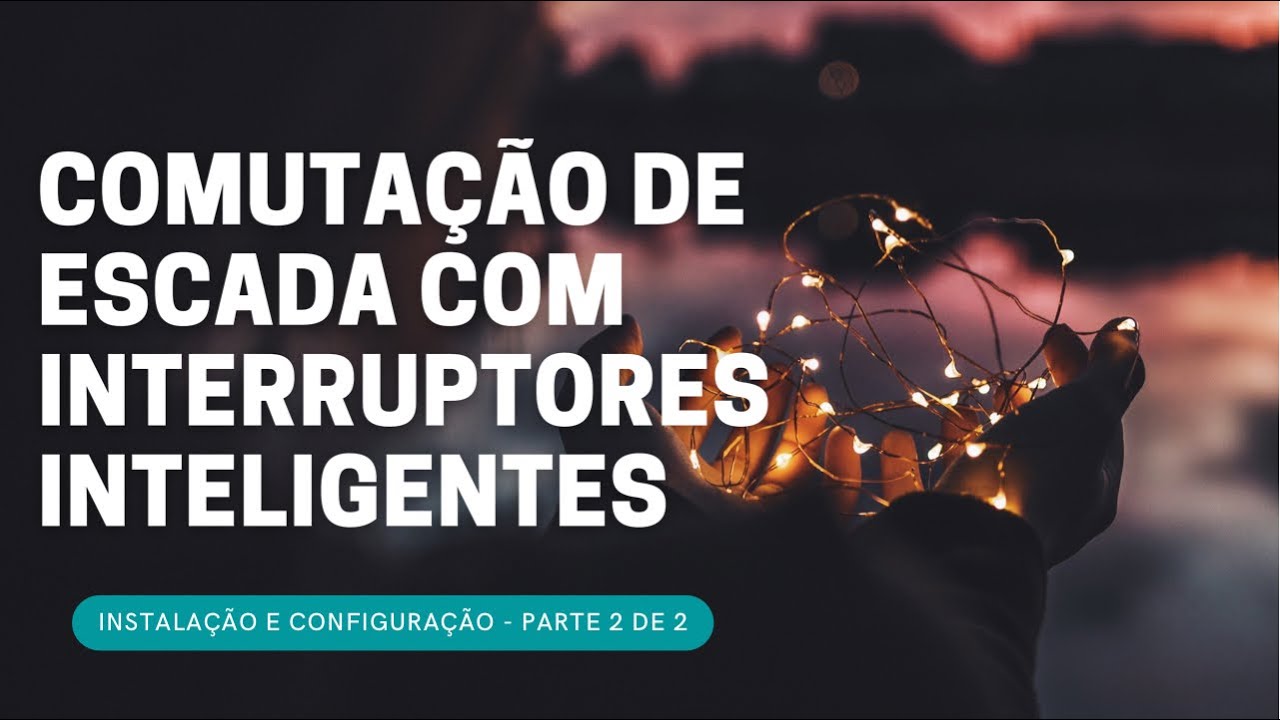 COMUTAÇÃO DE ESCADA COM INTERRUPTORES INTELIGENTES - Parte 2/2