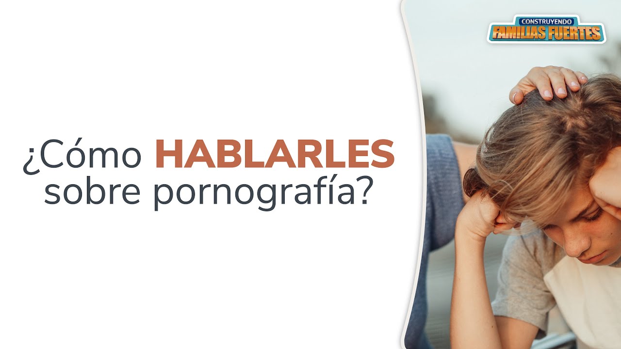 ¿Cómo HABLARLES sobre PORNOGRAFÍA? - 90 ｜Dr. Armando Duarte #ConstruyendoFamiliasFuertes