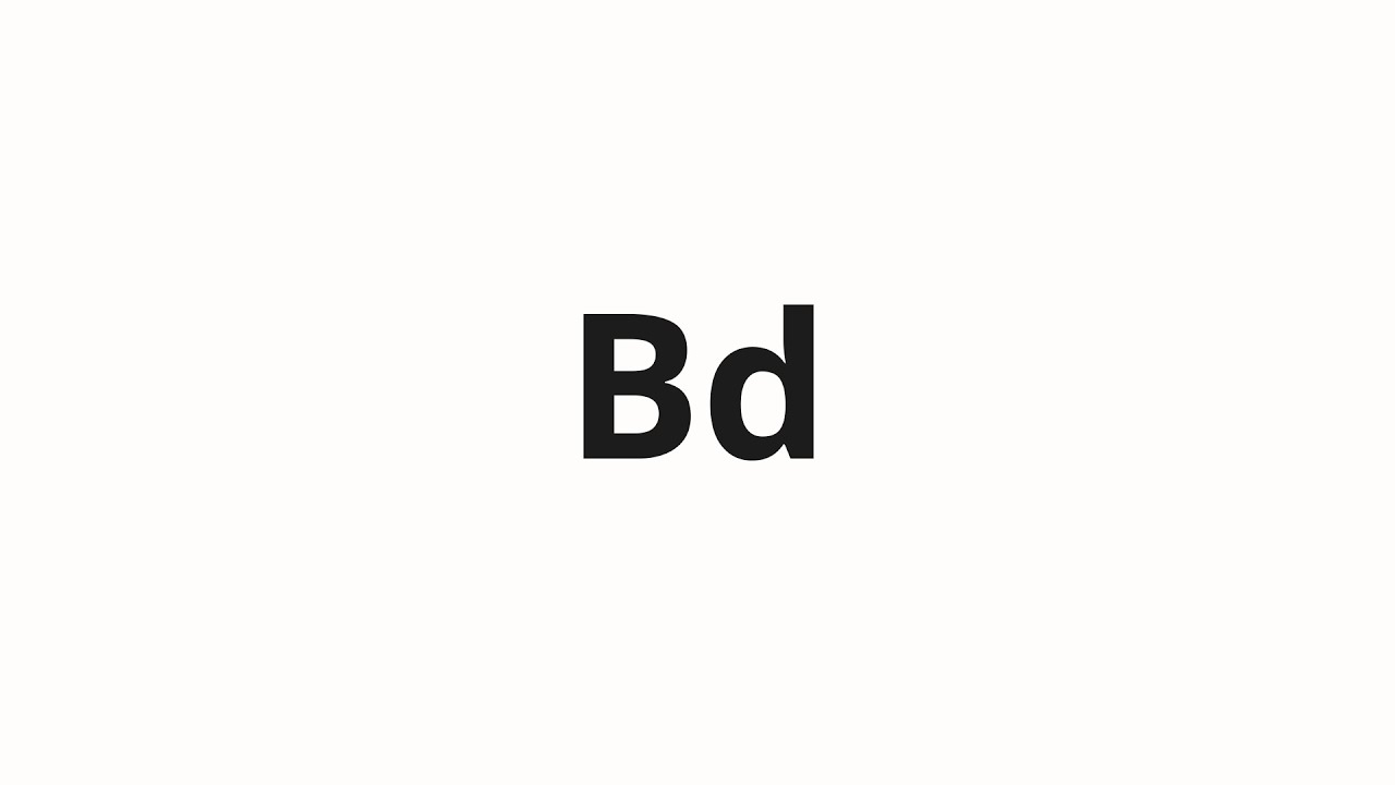 How to pronounce Bd