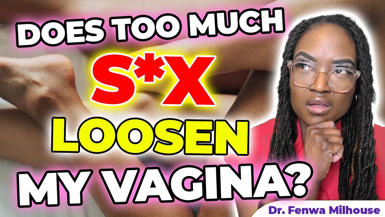 DOES TOO MUCH SEX LOOSEN MY VAGINA? | Dr. Milhouse